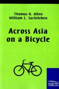 Across Asia on a Bicycle - Allen, Thomas G.;Sachtleben, William L.