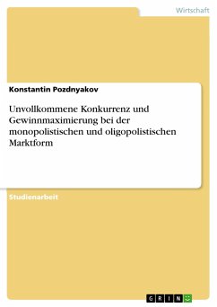 Unvollkommene Konkurrenz und Gewinnmaximierung bei der monopolistischen und oligopolistischen Marktform - Pozdnyakov, Konstantin
