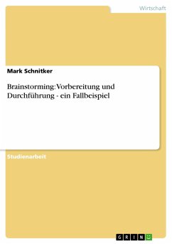 Brainstorming: Vorbereitung und Durchführung - ein Fallbeispiel - Schnitker, Mark