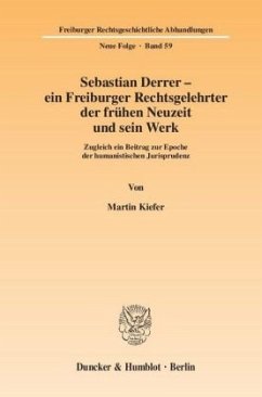 Sebastian Derrer - ein Freiburger Rechtsgelehrter der frühen Neuzeit und sein Werk - Kiefer, Martin