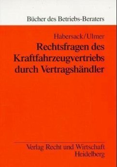 Rechtsfragen des Kraftfahrzeugvertriebs durch Vertragshändler - Habersack, Mathias; Ulmer, Peter