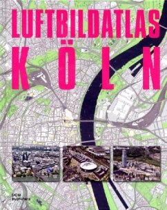 Luftbildatlas Köln; m. CD-ROM - Keil, Uta; Meuser, Philipp