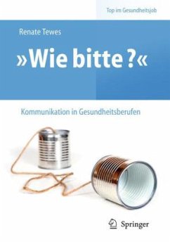 Wie bitte? - Kommunikation in Gesundheitsberufen - Tewes, Renate