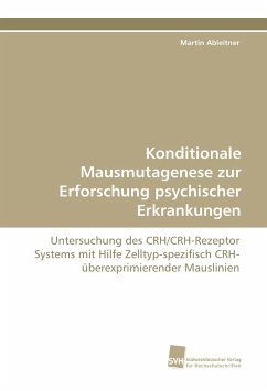Konditionale Mausmutagenese zur Erforschung psychischer Erkrankungen - Ableitner, Martin