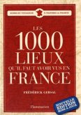 Les 1000 lieux qu'il faut avoir vus en France Les 1000 lieux qu'il faut avoir vus en France