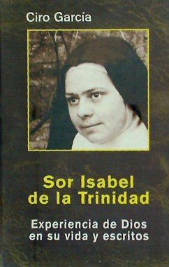 Sor Isabel de la Trinidad : experiencia de Dios en su vida y escritos - Isabel de la Trinidad, Santa; García Fernández, Ciro