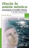 Hacia la unión mística : comentario al Castillo interior de Santa Teresa de Ávila
