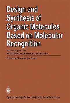 Design and Synthesis of Organic Molecules Based on Molecular Recognition: Proceedings of the Xviiith Solvay Conference on Chemistry, Brussels, November 28 - December 01, 1983 Design and Synthesis of Organic Molecules Based on Molecular Recognition: Proceedings of the Xviiith Solvay Conference on Chemistry, Brussels, November 28 - December 01, 1983