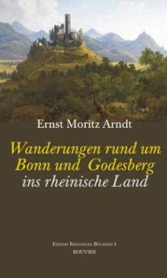 Wanderungen rund um Bonn und Godesberg ins rheinische Land - Arndt, Ernst M