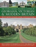 The Stately Houses, Palaces & Castles of Georgian, Victorian & Modern Britain: From George I to Elizabeth II, 1714 to the Present Day