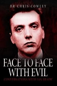 Face to Face with Evil: Conversations with Ian Brady - Cowley, Chris