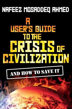 A User's Guide to the Crisis of Civilization - Ahmed, Nafeez Mosaddeq