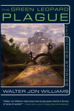 The Green Leopard Plague and Other Stories - Williams, Walter Jon