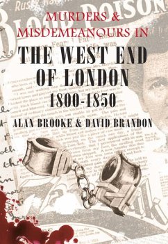 Murders & Misdemeanours in the West End of London 1800-1850 - Brandon, David; Brooke, Alan