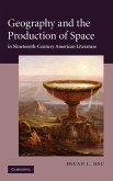 Geography and the Production of Space in Nineteenth-Century American Literature