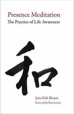 Presence Meditation: The Practice of Life Awareness - Risom, Jens-Erik