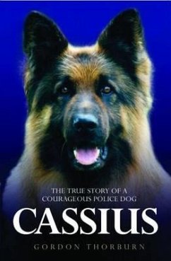 Cassius: The True Story of a Courageous Police Dog - Thorburn, Gordon