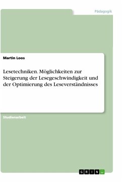 Lesetechniken. Möglichkeiten zur Steigerung der Lesegeschwindigkeit und der Optimierung des Leseverständnisses - Loos, Martin