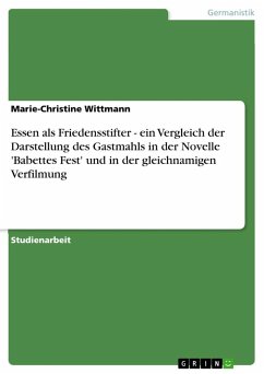 Essen als Friedensstifter - ein Vergleich der Darstellung des Gastmahls in der Novelle 'Babettes Fest' und in der gleichnamigen Verfilmung - Wittmann, Marie-Christine