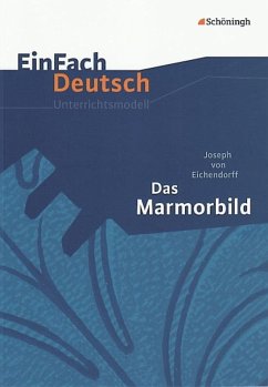 Das Marmorbild. EinFach Deutsch Unterrichtsmodelle - Eichendorff, Joseph von; Thielecke, Sonja