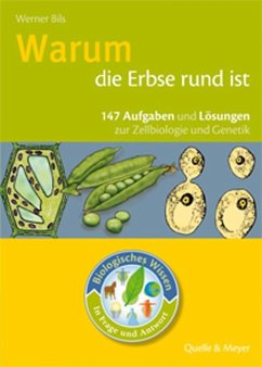 Biologisches Wissen in Frage und Antwort. Warum die Erbse rund ist - Bils, Werner