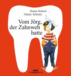 Vom Jörg, der Zahnweh hatte - Künzel, Hanna;Schmitz, Günter