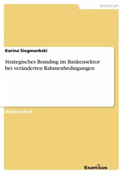 Strategisches Branding im Bankensektor bei veränderten Rahmenbedingungen - Siegmankski, Karina