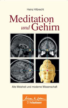 Meditation und Gehirn - Alte Weisheit und moderne Wissenschaft - Hilbrecht, Heinz