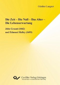 Die Zeit - Die Null - Das Alter - Die Lebenserwartung. John Graunt (1662) und Edmund Halley (1693) - Laugner, Günther