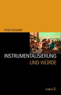 Instrumentalisierung und Würde - Schaber, Peter