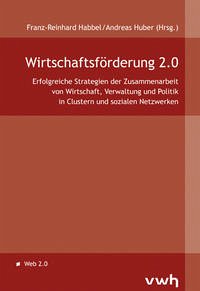 Wirtschaftsförderung 2.0 - Habbel Franz, R und Andreas Huber