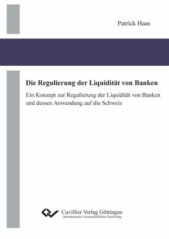 Cover Die Regulierung der Liquidität von Banken. Ein Konzept zur Regulierung der Liquidität von Banken und dessen Anwendung auf die Schweiz