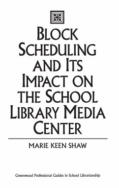 Block Scheduling and Its Impact on the School Library Media Center - Shaw, Marie