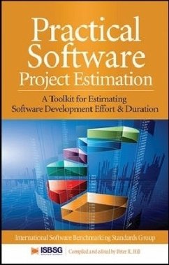 Practical Software Project Estimation: A Toolkit for Estimating Software Development Effort & Duration - Hill, Peter; International Software Benchmarking Standards Group