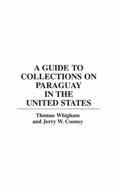 A Guide to Collections on Paraguay in the United States - Cooney, Jerry W; Whigham, Thomas