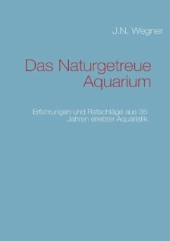 Das Naturgetreue Aquarium - Wegner, J.N.