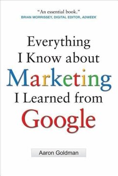 Everything I Know about Marketing I Learned from Google - Goldman, Aaron