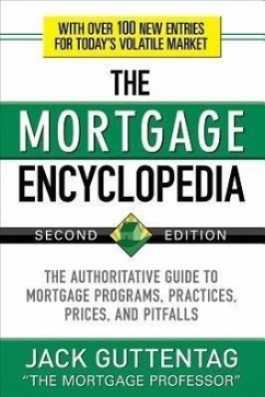 The Mortgage Encyclopedia: The Authoritative Guide to Mortgage Programs, Practices, Prices and Pitfalls, Second Edition - Guttentag, Jack