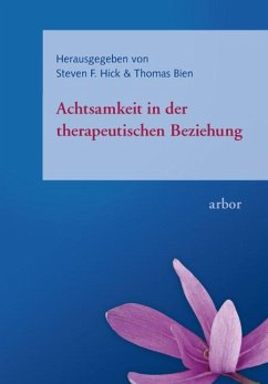 Achtsamkeit in der therapeutischen Beziehung - Hick, Steven, F;Bien, Thomas