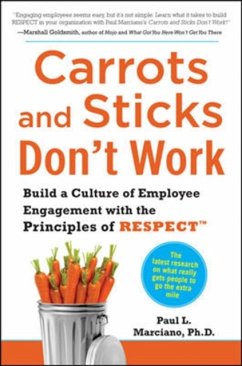 Carrots and Sticks Don't Work: Build a Culture of Employee Engagement with the Principles of Respect - Marciano, Paul