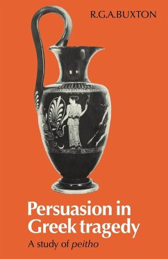 Persuasion in Greek Tragedy - Buxton, R. G. A.; R. G. a., Buxton