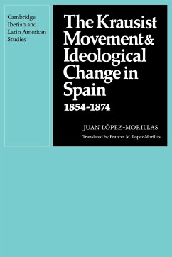 The Krausist Movement and Ideological Change in Spain, 1854 1874 - Lopez-Morillas, Juan; Juan, Lopez-Morillas; L. Pez-Morillas, Juan