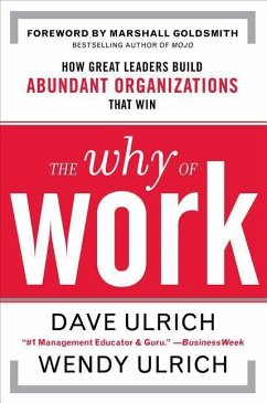 The Why of Work: How Great Leaders Build Abundant Organizations That Win - Ulrich, David; Ulrich, Wendy; Goldsmith, Marshall