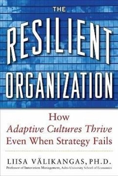 The Resilient Organization: How Adaptive Cultures Thrive Even When Strategy Fails - Välikangas, Liisa