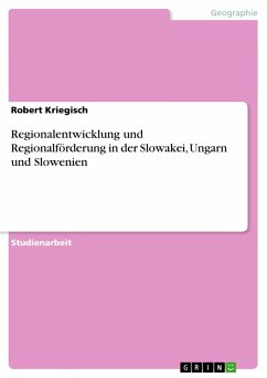 Regionalentwicklung und Regionalförderung in der Slowakei, Ungarn und Slowenien - Kriegisch, Robert