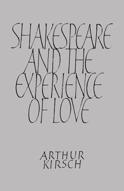 Shakespeare and Experience of Love - Kirsch, Arthur