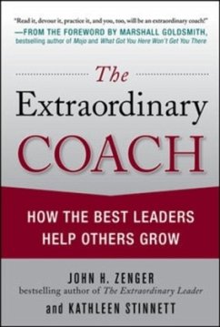 The Extraordinary Coach: How the Best Leaders Help Others Grow - Zenger, John; Stinnett, Kathleen