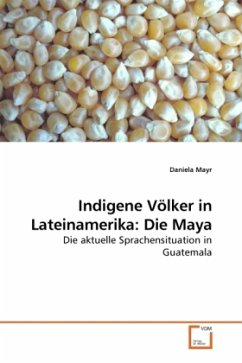 Indigene Völker in Lateinamerika: Die Maya - Mayr, Daniela