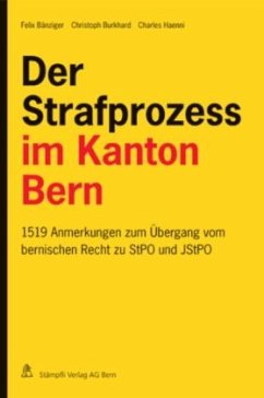 Der Strafprozess im Kanton Bern - Haenni, Charles;Burkhard, Christoph;Bänziger, Felix