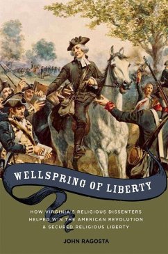 Wellspring of Liberty: How Virginia's Religious Dissenters Helped Win the American Revolution and Secured Religious Liberty - Ragosta, John A.